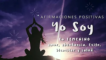 Afirmaciones YO SOY en FEMENINO | Manifiesta Amor, Abundancia, Éxito, Confianza, Bienestar y Salud