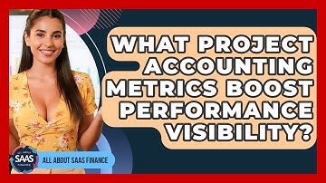 What Project Accounting Metrics Boost Performance Visibility? - All About SaaS Finance
