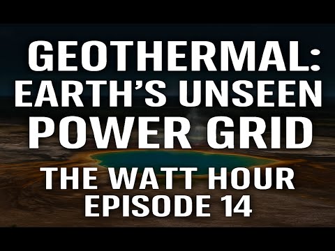 Geothermal: Earth’s Unseen Power Grid | The Watt Hour Episode 14