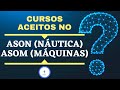 Cursos Aceitos pelo ASON Náutica e ASOM Máquinas