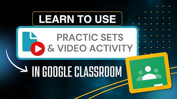 Google Classroom: Practice Sets & Video Activities