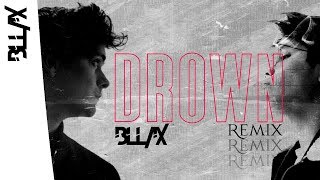 Martin Garrix feat. Clinton Kane - Drown (BLL4X Remix)