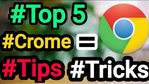 top 5 Google Chrome amazing tricks and tips
