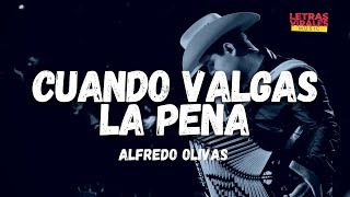 Alfredo Olivas - Cuando Valgas La Pena (Letra/Lyrics)