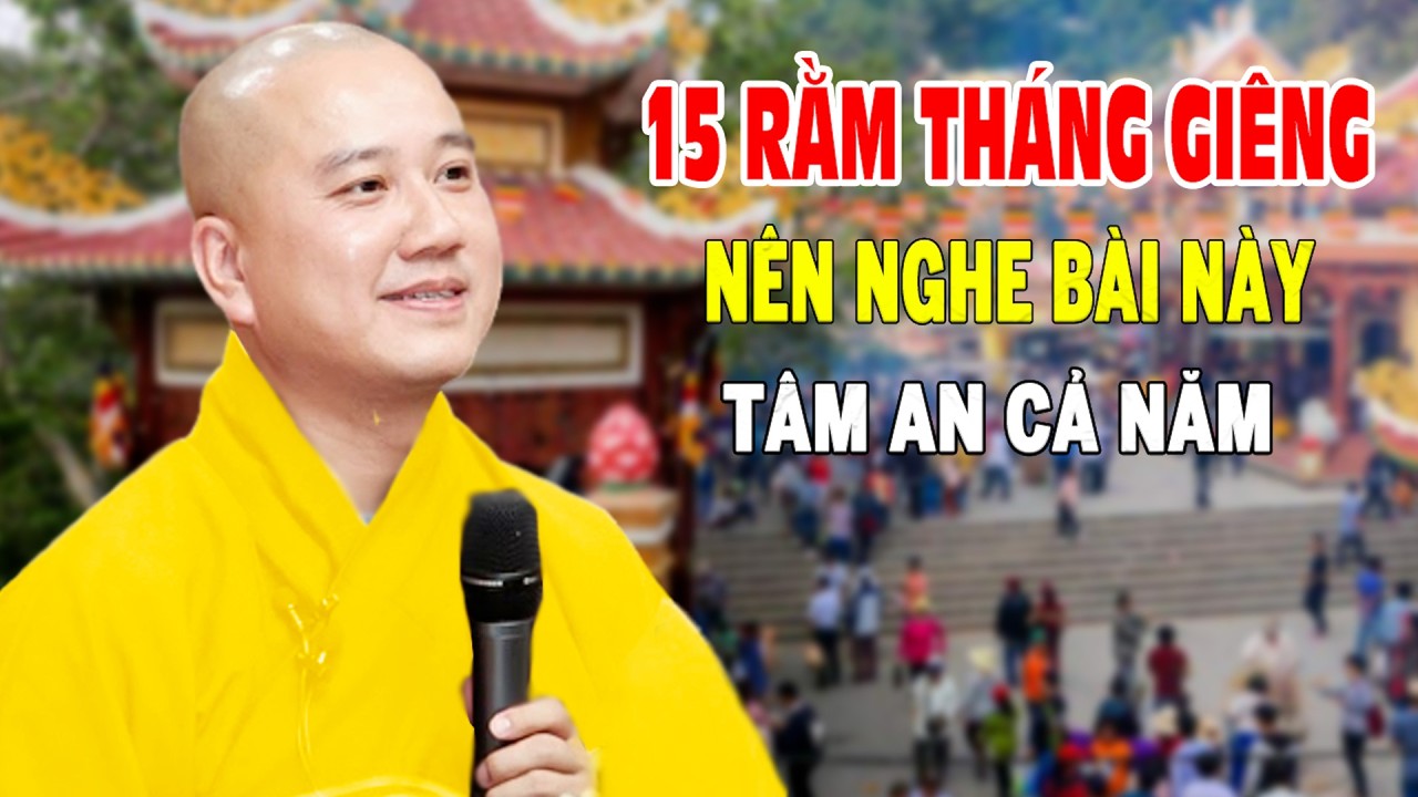 15 Rằm Tháng Giêng Nên Nghe Bài Này Tâm An Lạc Cả Năm - Pháp Thoại Thầy Thích Pháp Hòa