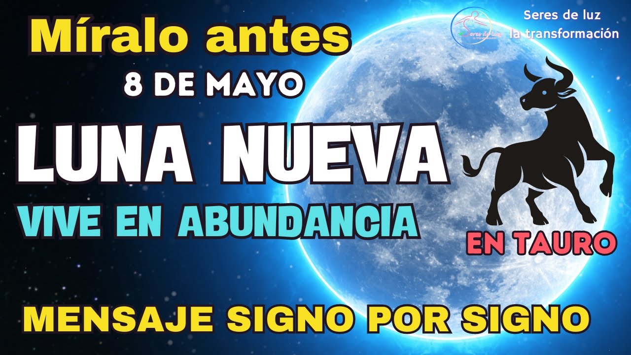 LUNA NUEVA EN TAURO🌕 8 MAYO 2024 🌕 VIVE EN ABUNDANCIA consejos seres de ...
