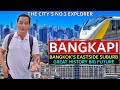 Bangkapi  bangkoks eastside suburb  new condos  rail lines  history  happyland  seri thai