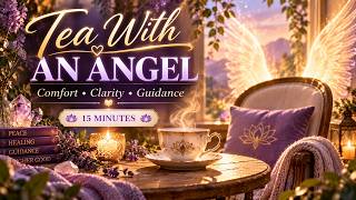Tea With an Angel ☕ Guided Meditation for Comfort and Guidance (15 Minutes)