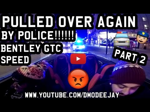 Video POLICE PULLED ME OVER AGAIN IN THE BENTLEY GTC SPEED FOR.......