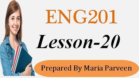 ENG201 Lecture 20 l ENG201 Short Lectures By VU Learning l Prepared By Maria Parveen