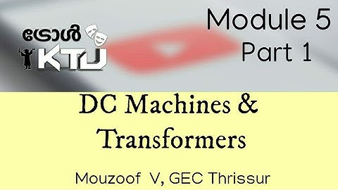 DC Machines & Transformers | EE205 | KTU S3 EEE | Module 5 - Part 1 | DCMT