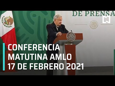 Conferencia matutina AMLO/ 17 de febrero de 2021