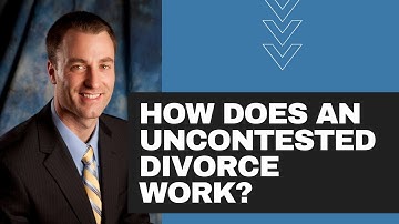 How does an uncontested divorce work?