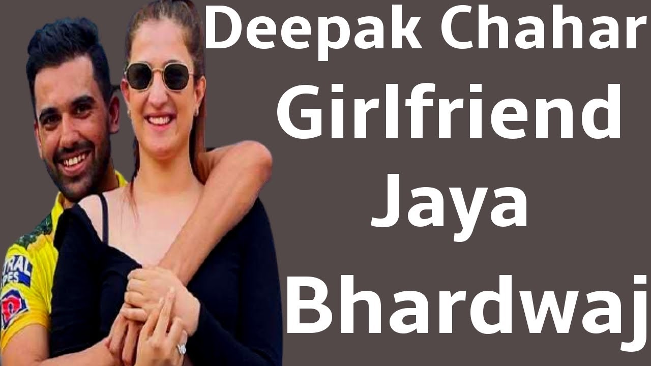 Deepak Chahar's Girlfriend Jaya Bhardwaj's Biography