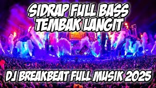 DJ SIDRAP FULL BASS 2025 - FULL BASS MELODY BREAKBEAT TERBARU MUSHUP