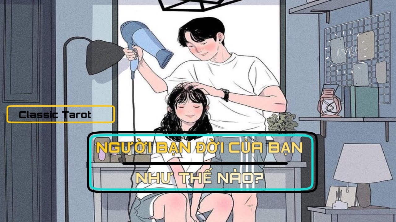 Chọn 1 tụ bài: NGƯỜI BẠN ĐỜI CỦA BẠN RA SAO? Trải bài chung Tarot