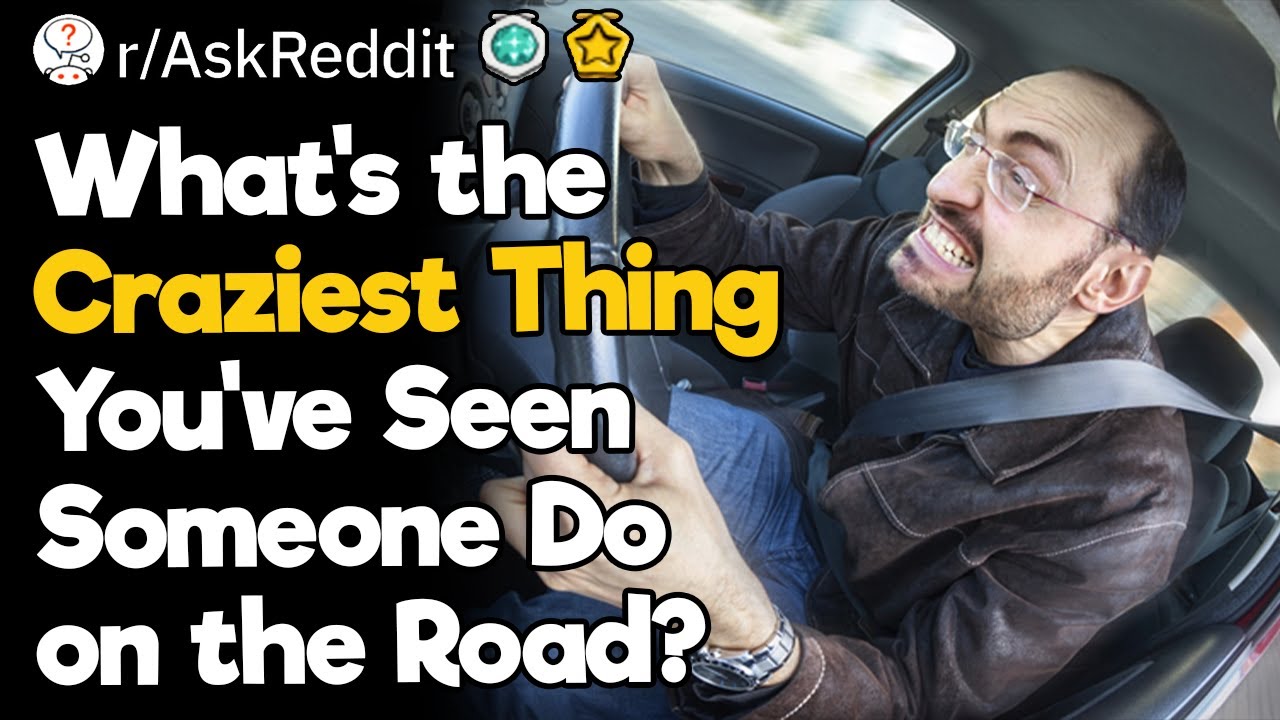 What’s the Craziest Thing You’ve Seen Someone Do on the Road? YouTube