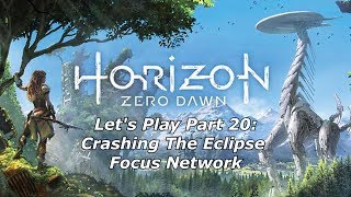Crashing The Eclipse Focus Network - Horizon Zero Dawn Part 20 Let's Play
