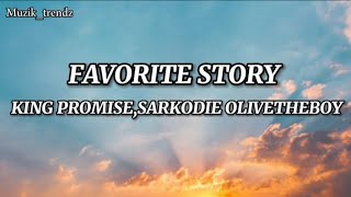 FAVORITE STORY (lyrics) - KING PROMISE,SARKODIE \& OLIVETHEBOY