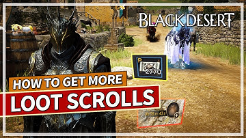 6 Ways to Get More Loot Scrolls in Black Desert