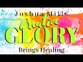 Creative Glory Brings Healing - Joshua Mills