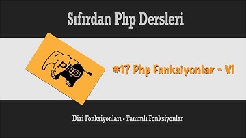 Sıfırdan Php Dersleri - Php Fonksiyonlar - VI  - Dizi Fonksiyonları - Tanımlı Fonksiyonlar  #17