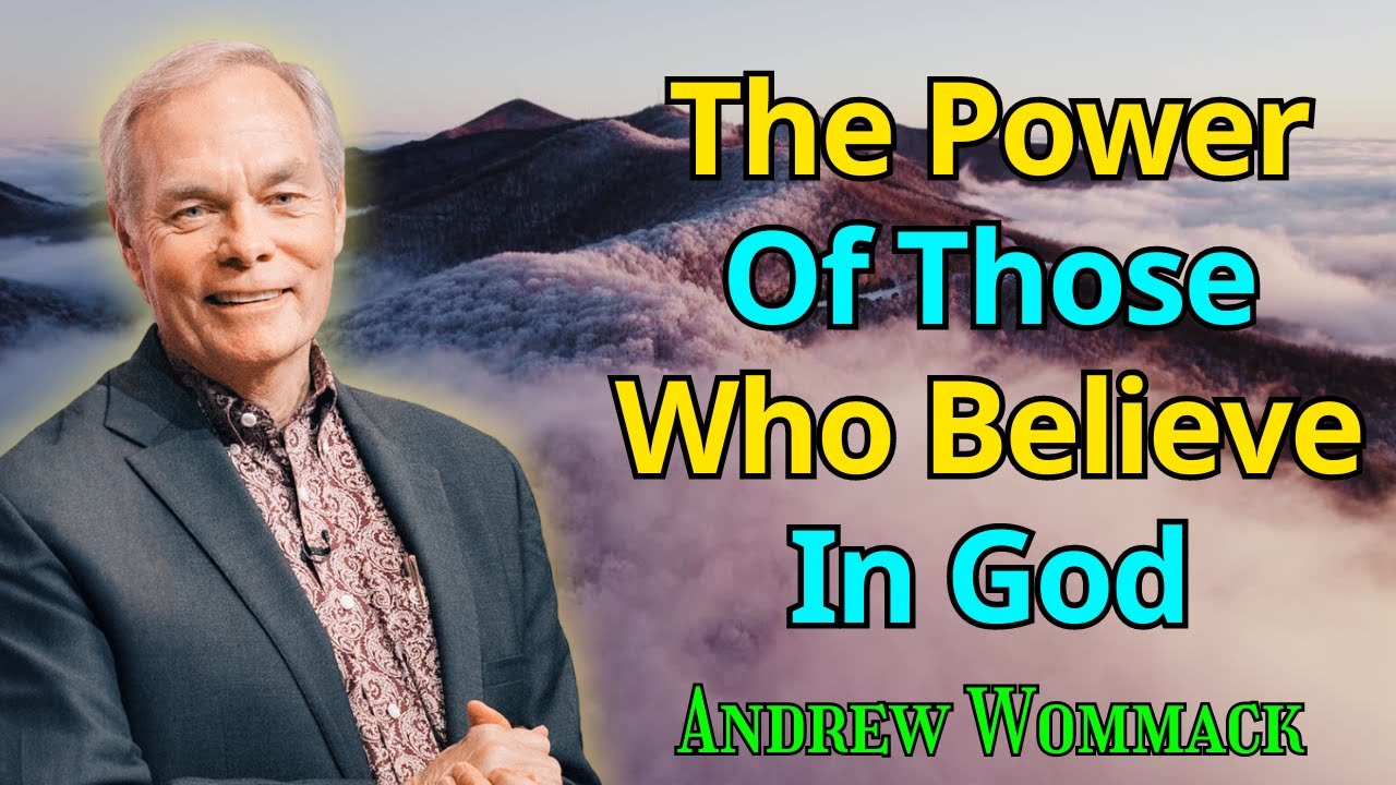 The Power Of Those Who Believe In God - Andrew Wommack 2024 - YouTube