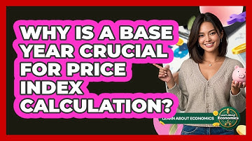 Why Is A Base Year Crucial For Price Index Calculation?