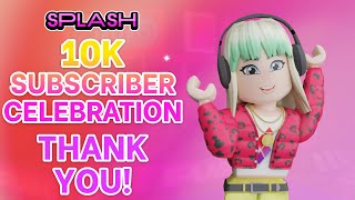 Splash | 10K Subscriber Celebration