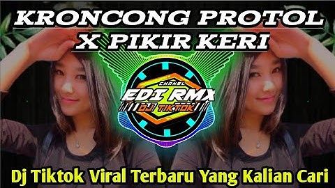DJ KRONCONG PROTOL X PIKIR KERI REMIK TIKTOK VIRAL TERBARU 2023 FULL BASS YANG KALIAN CARI