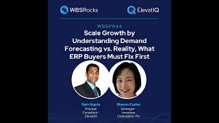 WBSP844: Scale Growth by Understanding Demand Forecasting vs. Reality, What ERP Buyers Must Fix F...