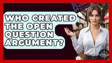 Who Created The Open Question Argument? - The Ethical Compass