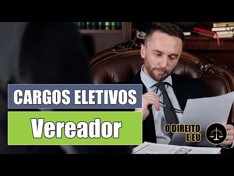 O QUE FAZ UM VEREADOR? | CARGOS ELETIVOS | O DIREITO E EU