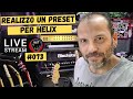 Realizzo un Preset per Helix e Testo Restream.