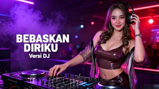 Bebaskan Diriku Versi DJ 🔥 Remix TikTok Viral | Bass Nendang