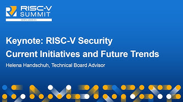 Keynote: RISC-V Security - Current Initiatives and Future Trends - Helena Handschuh