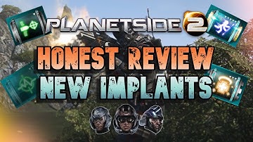 HONEST TAKE ON THE NEW IMPLANTS IN PLANESIDE 2