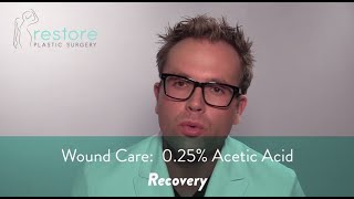 Wound Care | 0-25% Acetic Acid - Recovery by Restore Plastic Surgery 2,925 views 3 years ago 2 minutes, 4 seconds