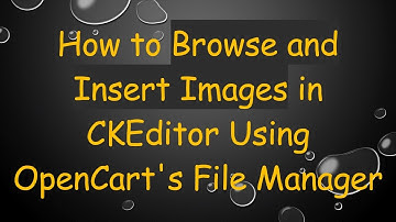 How to Browse and Insert Images in CKEditor Using OpenCart