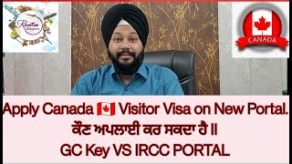 Canada  visitor visa  new portal II GC Key VS IRCC new Portal