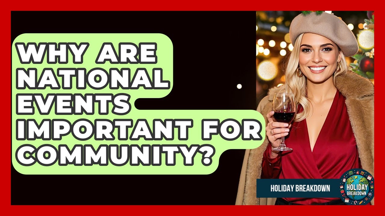 Why Are National Events Important For Community? - Holiday Breakdown