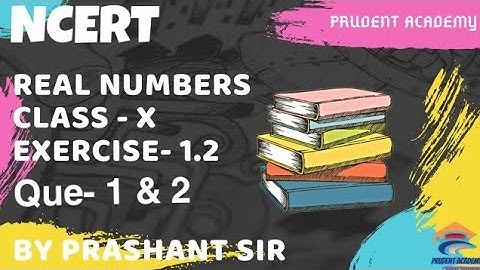 Real Numbers | CBSE Class 10 Maths | Exercise -1.2 | Que-1&2 | Prudent Academy Maths
