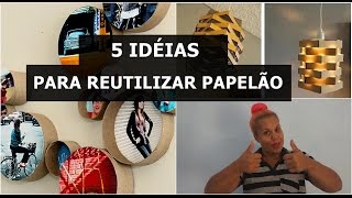 5 IDÉIAS PARA REUTILIZAR PAPELÃO