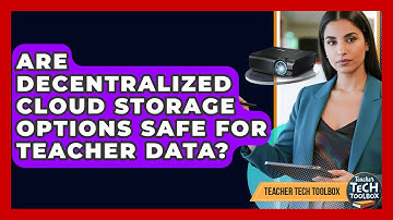 Are Decentralized Cloud Storage Options Safe For Teacher Data? - Teacher Tech Toolbox