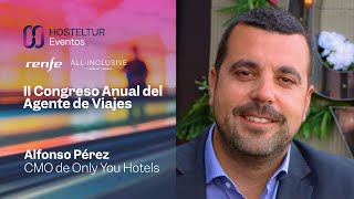 Entrevista a Alfonso Pérez, Only You Hotels | Congreso anual de agentes de viajes 2022