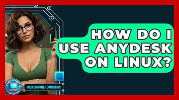How Do I Use AnyDesk On Linux? - Your Computer Companion