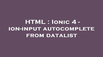 HTML : Ionic 4 - ion-input autocomplete from datalist