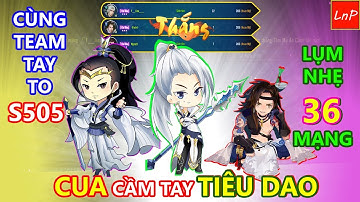 VLTK Mobile - S505 - Cua cầm Tiêu Dao - Lụm Nhẹ 36 Mạng cùng team Tay To | LnP
