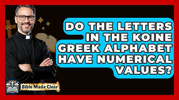 Do The Letters In The Koine Greek Alphabet Have Numerical Values? - BibleMadeClear.com
