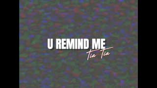 U Remind Me - Tia Tia [Official Lyric Video]